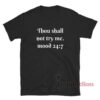 Thou Shall Not Try Me Mood 24:7 T-Shirt