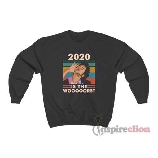 2020 Is The Worst Jean Ralphio Sweatshirt