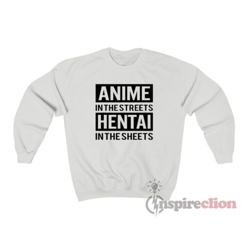 Anime In The Streets Hentai In The Sheets Sweatshirt