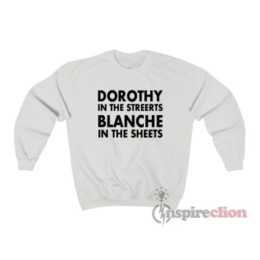 Dorothy In The Streets Blanche In The Sheets Sweatshirt