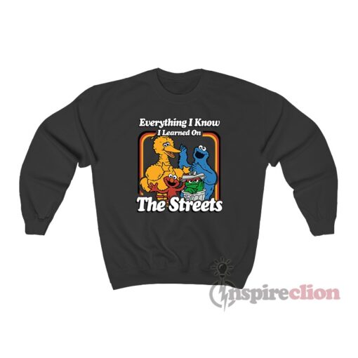 Sesame Street Everything I Know I Learned On The Streets Sweatshirt