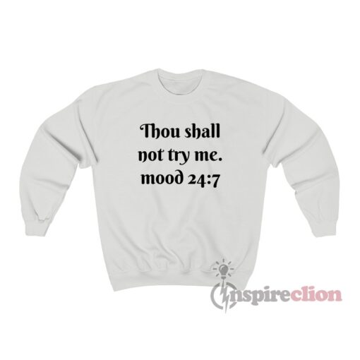 Thou Shall Not Try Me Mood 24:7 Sweatshirt