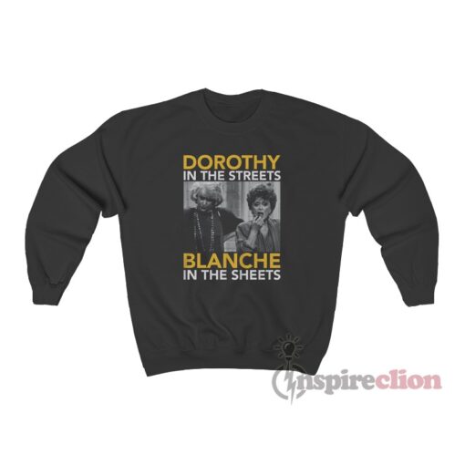 Golden Girls Dorothy In The Streets Blanche In The Sheets Sweatshirt
