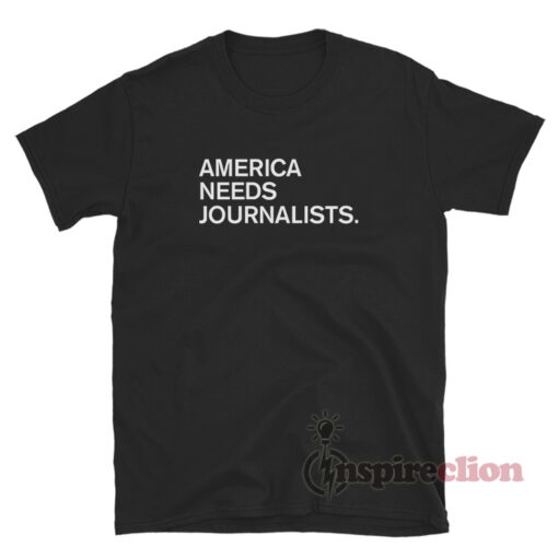 America Needs Journalists T-Shirt
