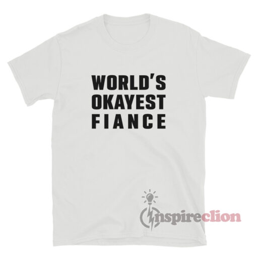 World's Okayest Fiance T-Shirt