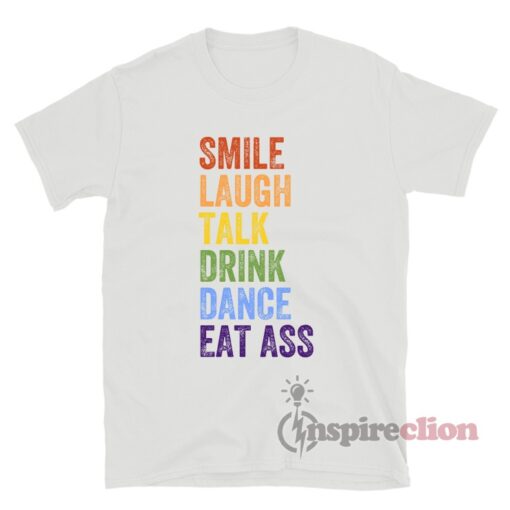 Smile Laugh Talk Drink Dance Eat Ass LGBT Gay Pride T-Shirt