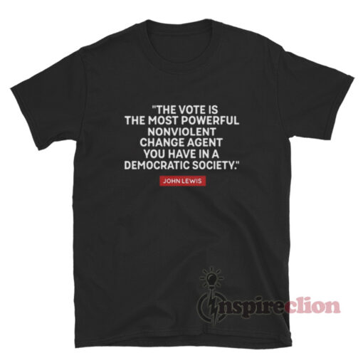 The Vote Is The Most Powerful Nonviolent Change Agent T-Shirt