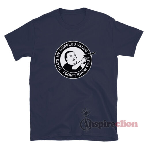 Bobby Hill That's My Surplus Value I don't Know You T-Shirt