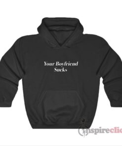 Your Boyfriend Sucks Hoodie