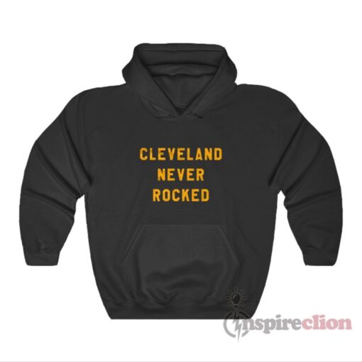 Cleveland Never Rocked Hoodie