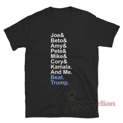 Joe & Cory & Beto & Amy & Pete & Kamala & Michael And Me Beat Trump T-Shirt