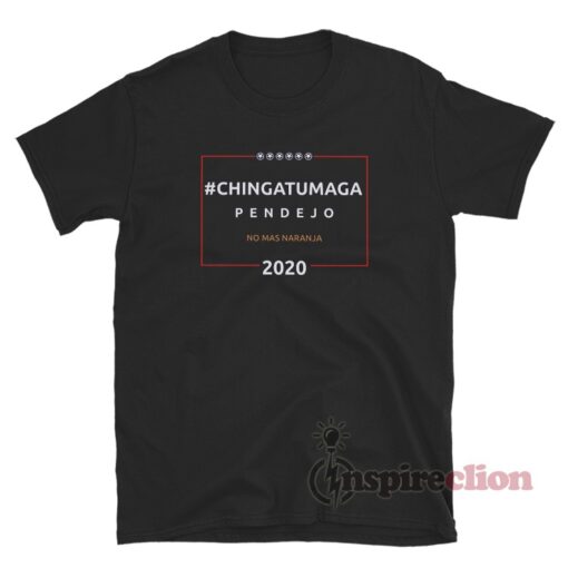 Chingatumaga Pendejo No Mas Naranja 2020 T-Shirt