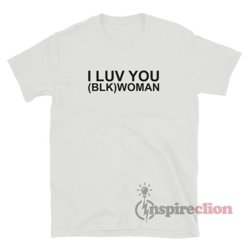 I Luv You (Blk) Woman T-Shirt