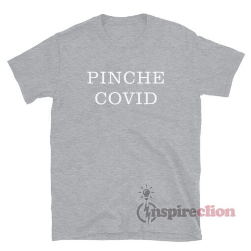 Pinche Covid T-Shirt