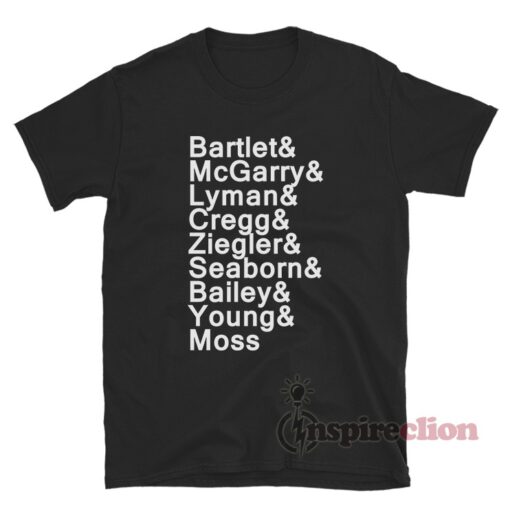 Bartlet & McGarry & Lyman & Cregg & Ziegler & Seaborn & Bailey & Young & Moss T-Shirt