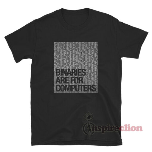 Binaries Are For Computers T-Shirt