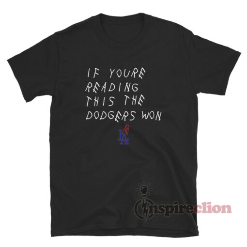 If You're Reading This The Dodgers Won T-Shirt