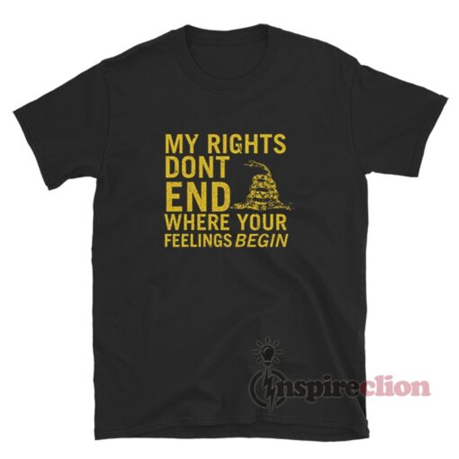 My Rights Don't End Where Feelings Begin T-Shirt