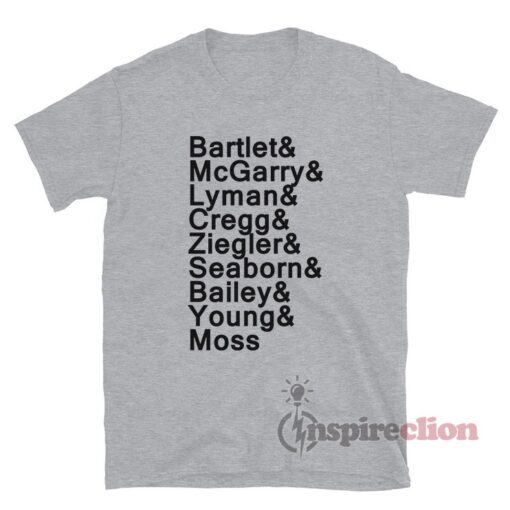 Bartlet & McGarry & Lyman & Cregg & Ziegler & Seaborn & Bailey & Young & Moss T-Shirt