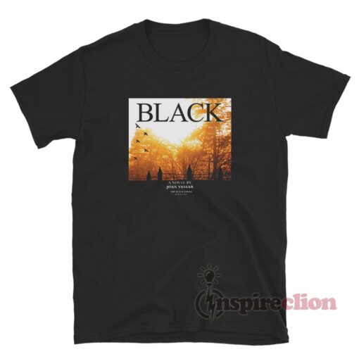 Black A Novel By Joan Vassar The Black Series Book One T-Shirt