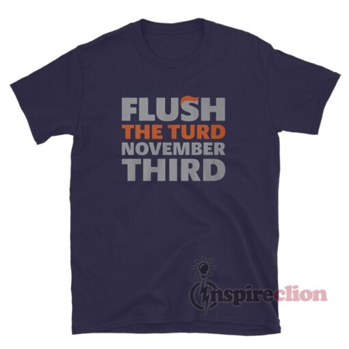 Flush The Turd On November Third T-Shirt