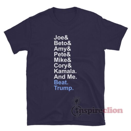 Joe & Cory & Beto & Amy & Pete & Kamala & Michael And Me Beat Trump T-Shirt