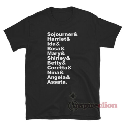 Sojourner Harriet Ida Rosa Mary Shirley Betty Coretta Nina Angela Assata T-Shirt