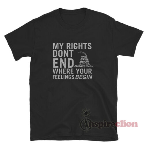 My Rights Don't End Where Feelings Begin T-Shirt