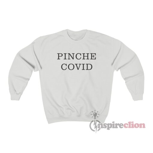 Pinche Covid Sweatshirt