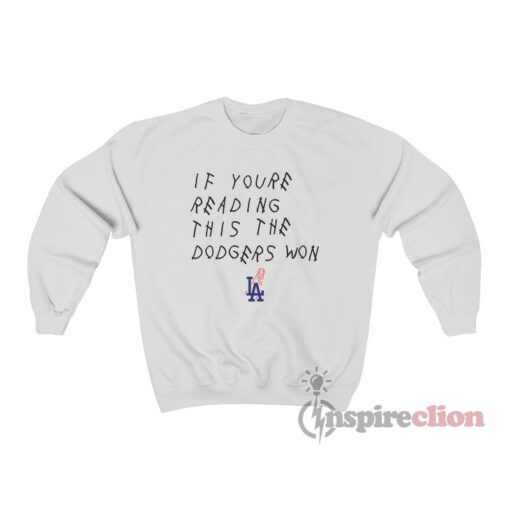 If You’re Reading This The Dodgers Won Sweatshirt