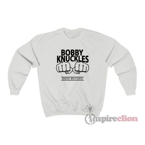 Bobby Knuckles Robert Whittaker Sweatshirt