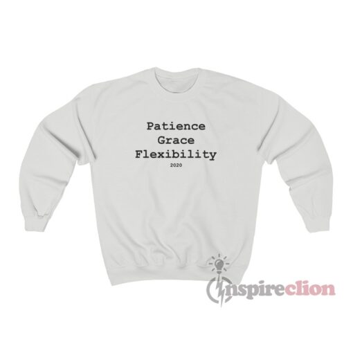 Patience Grace Flexibility 2020 Sweatshirt