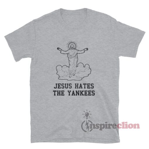 Even Jesus Hates The Yankees T-Shirt