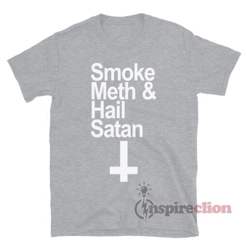 Smoke Meth & Hail Satan T-Shirt