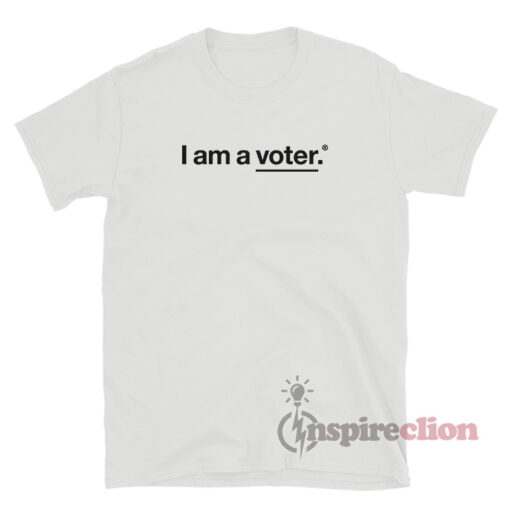 I Am A Voter T-Shirt