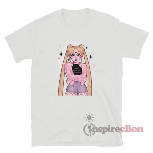 Don't Tell Me To Smile Sailor Moon T-Shirt