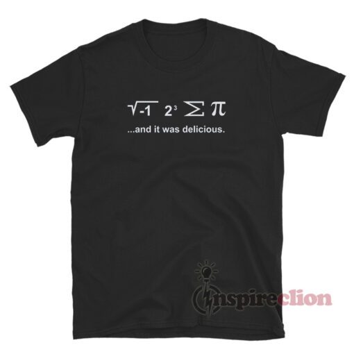 I Ate Some Pie And It Was Delicious T-Shirt