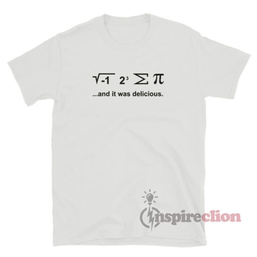 I Ate Some Pie And It Was Delicious T-Shirt