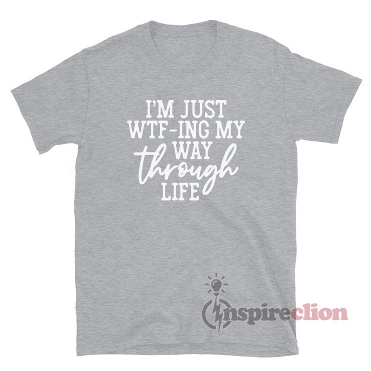 I'M JUST WTF-ING MY WAY THROUGH LIFE' Graphic Hoodies