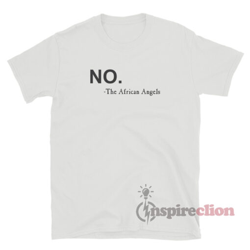 No The African Angels T-Shirt