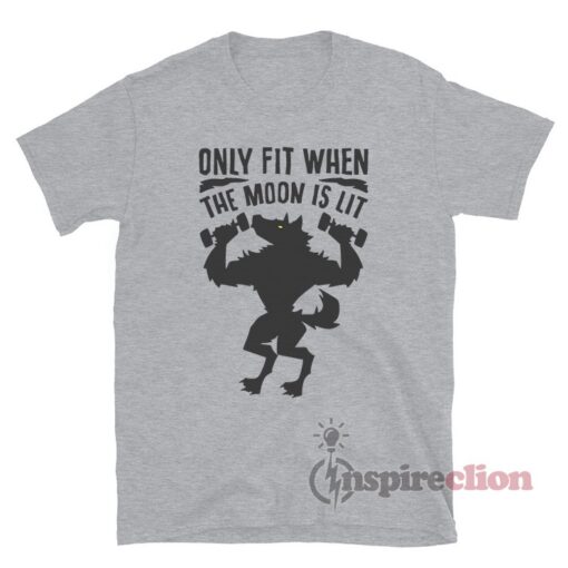 Only Fit When The Moon Is Lit T-Shirt