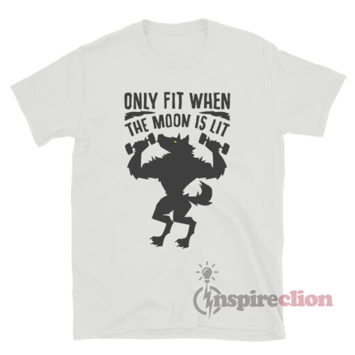 Only Fit When The Moon Is Lit T-Shirt