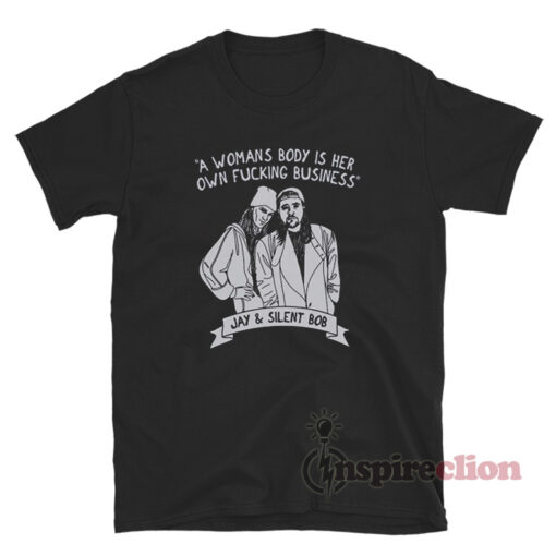 Jay And Silent Bob Reboot A Womans Body Is Her Own Fucking Business T-Shirt