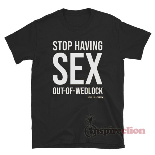 Stop Having Sex Out Of Wedlock T-Shirt
