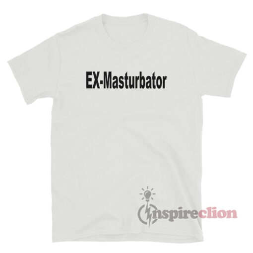 EX-Masturbator T-Shirt