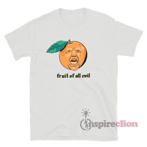 Fruit Of All Evil Trump T-Shirt