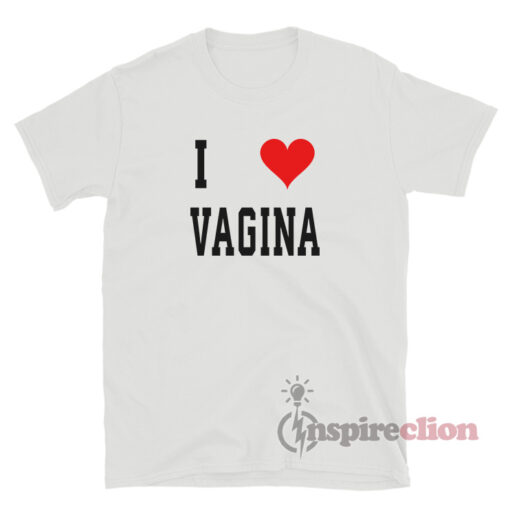 I Love Vagina T-Shirt