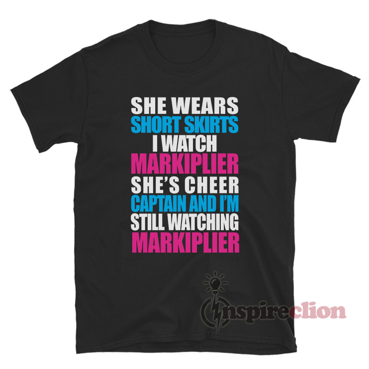 She Wears Short Skirts I Watch Markiplier She'S Cheer Captain TShirt She Wears Short Skirts I Watch Markiplier She'S Cheer Captain TShirt