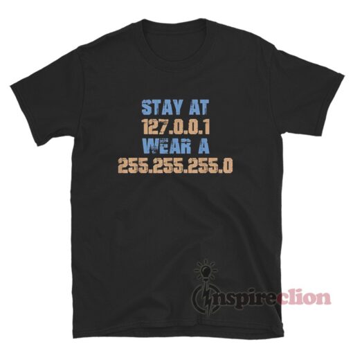 Stay At 127.0.0.1 Wear A 255.255.255.0 IP address T-Shirt