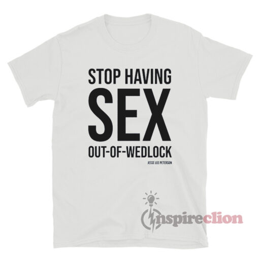 Stop Having Sex Out Of Wedlock T-Shirt